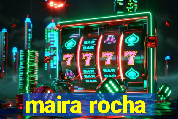 maira rocha